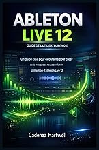 GUIDE DE L'UTILISATEUR D'ABLETON LIVE 12 (2026): Guide clair pour débutants créer de la musique en t