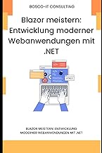 Blazor meistern: Entwicklung moderner Webanwendungen mit .NET (German Edition)