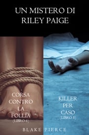 Bundle dei Misteri di Riley Paige: Killer per caso (#5) e Corsa contro la follia (#6) Blake Pierce