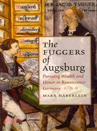 The Fuggers of Augsburg—Pursuing Wealth and Honor in Renaissance Germany
