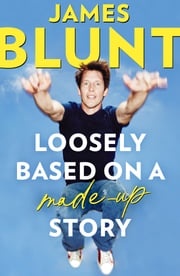 Loosely Based On A Made-Up Story James Blunt
