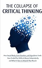 The Collapse of Critical Thinking: How Social Media, Echo Chambers, and Algorithmic Feeds Have Erode