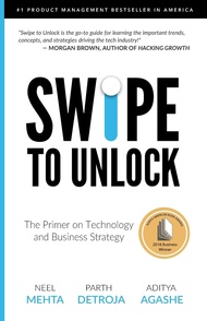 Swipe to Unlock: The Primer on Technology and Business Strategy (Fast Forward Your Product Career: T