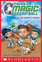 Frankie vs. The Mummy's Menace (Frankie's Magic Soccer Ball #4) Frank Lampard