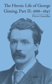 The Heroic Life of George Gissing, Part II Pierre Coustillas