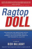 Ragtop Doll: The Shocking and Heretofore Untold Account of How Murder, Sex and Hardball Politics Sta RAGTOP DOLL