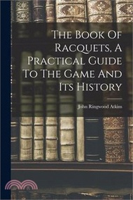 The Book Of Racquets, A Practical Guide To The Game And Its History