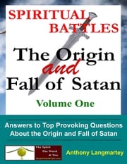 Spiritual Battles: The Origin and Fall of Satan Anthony Langmartey