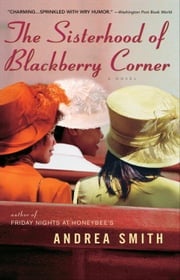 The Sisterhood of Blackberry Corner Andrea Smith