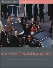 Inaugural Addresses: President Richard Nixons First Inaugural Address (Illustrated) Richard Nixon