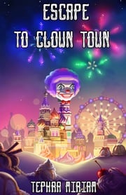 Escape to Clown Town Tephra Miriam