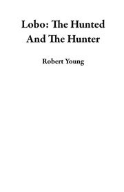 Lobo: The Hunted And The Hunter Robert Young