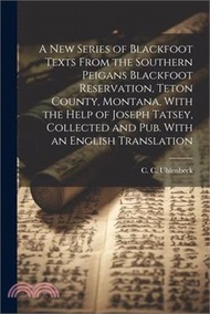 68359.A new Series of Blackfoot Texts From the Southern Peigans Blackfoot Reservation, Teton County, Montana, With the Help of Joseph Tatsey, Collected and