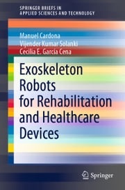 Exoskeleton Robots for Rehabilitation and Healthcare Devices Manuel Cardona