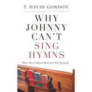 Why Johnny Can't Sing Hymns-How Pop Culture Rewrote the Hymnal