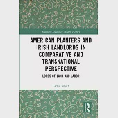American Planters and Irish Landlords in Comparative and Transnational Perspective: Lords of Land and Labor