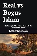 Real vs Bogus Islam: Redressing the Adulteration of Knowledge by Traditions and Politics