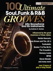100 Ultimate Soul, Funk and R&amp;B Grooves for Alto Saxophone and Eb instruments Andrew D. Gordon