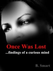 Once Was Lost ... findings of a curious mind B Smart