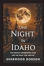 One Night in Idaho: The Bryan Kohberger Case and the Hunt for Justice