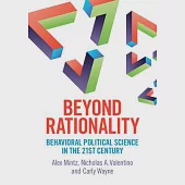 Beyond Rationality: Behavioral Political Science in the 21st Century