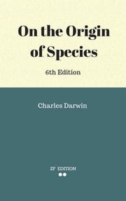 On the Origin of Species, 6th Edition Charles Darwin.