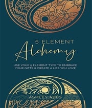 5 Element Alchemy Ashley Abbs