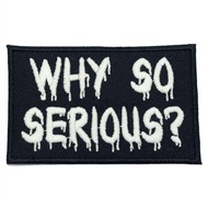 WHY SO SERIOUS PATCH - GLOW IN THE DARK TEXT ON BLACK