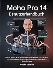 MOHO PRO 14 BENUTZERHANDBUCH: Von der ersten Skizze bis zum endgültigen Render: Ein praktischer prof