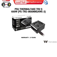 PSU THERMALTAKE TR2 S 650W (PS-TRS-0650NNSAWE-2) /ประกัน 3 Years