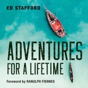 Adventures for a Lifetime Ed Stafford