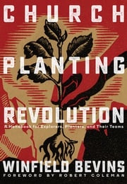 Church-Planting Revolution: A Guidebook for Explorers, Planters, and Their Teams Winfield Bevins