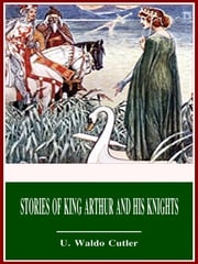 Stories of King Arthur and His Knights U. Waldo Cutler