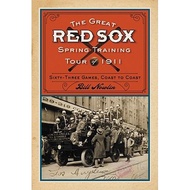 the great red sox spring training tour of 1911 sixty three games coast to coast Nowlin, Bill