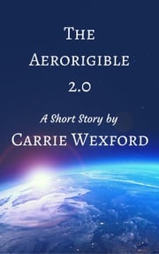 The Aerorigible 2.0 Carrie Wexford