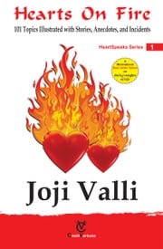 Hearts on Fire: HeartSpeaks Series - 1 (101 Topics Illustrated with Stories, Anecdotes, and Incidents) Dr. Joji Valli