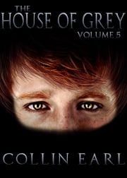 The House of Grey- Volume 5 Collin Earl