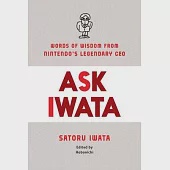 Ask Iwata: Words of Wisdom from Nintendo’’s Legendary CEO