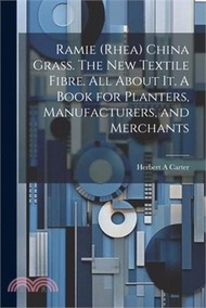 10000.Ramie (rhea) China Grass. The new Textile Fibre. All About it. A Book for Planters, Manufacturers, and Merchants