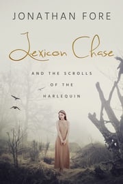 Lexicon Chase and the Scrolls of the Harlequin Jonathan Fore