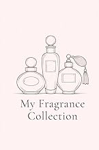 My Fragrance Collection: A Perfume Journal to Record Scents, Notes & Memories: A Personal Log for Pe