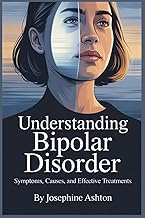 Understanding Bipolar Disorder: Symptoms, Causes, and Effective Treatments