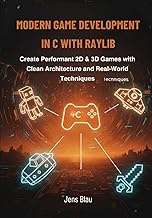 Modern Game Development in C with raylib: Create Performant 2D & 3D Games with Clean Architecture an