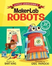 Little Leonardo's MakerLab: Robots Bart King