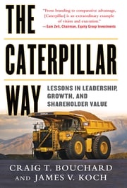 The Caterpillar Way: Lessons in Leadership, Growth, and Shareholder Value Craig Bouchard