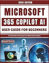 Microsoft 365 Copilot AI User Guide For Beginners: A Practical Guide to Automating Tasks With Essent