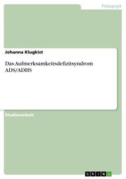 Das Aufmerksamkeitsdefizitsyndrom ADS/ADHS Johanna Klugkist