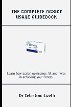 THE COMPLETE ACXION USAGE GUIDEBOOK: Learn how acxion overcomes fat and helps in achieving your fitn