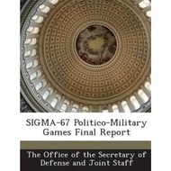SIGMA-67 Politico-Military Games Final Report by The Office of the Secretary of Defense a (US editio