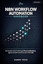N8N WORKFLOW AUTOMATION HANDBOOK: The Complete Guide To Building AI-Powered Workflows, Agents, And S